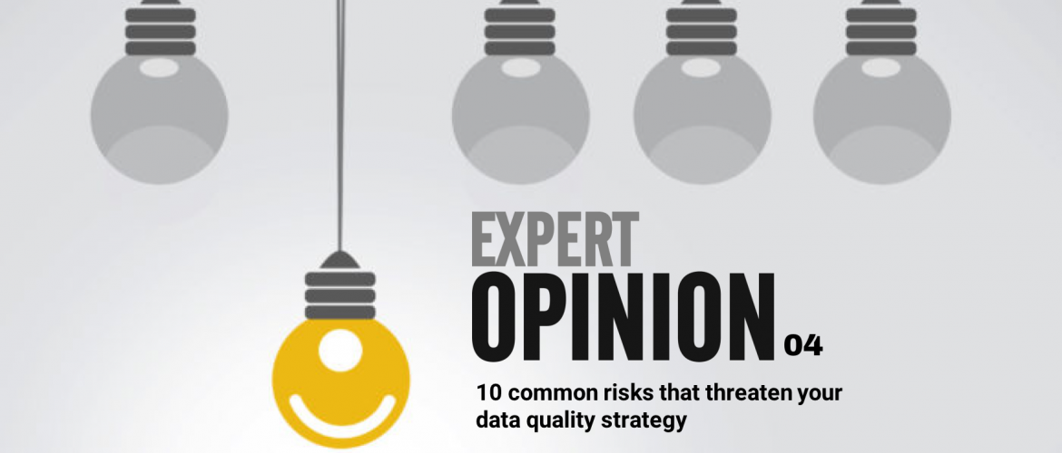 Expert Opinion 04 - 10 common risks that threaten your data quality strategy